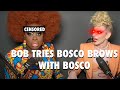 Bob Tries Bosco Eyebrows with Bosco