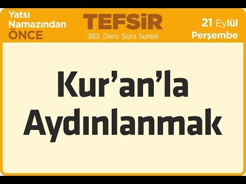 21.09.2017 Kur'an'la Aydınlanmak - Şura Suresi - Mustafa AYDIN 383. Tefsir Dersi