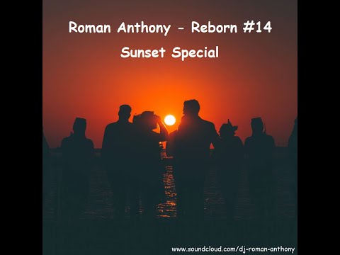Roman Anthony   Reborn #14 (Sunset Special) House - Disco - Deep House - Beach Vibes