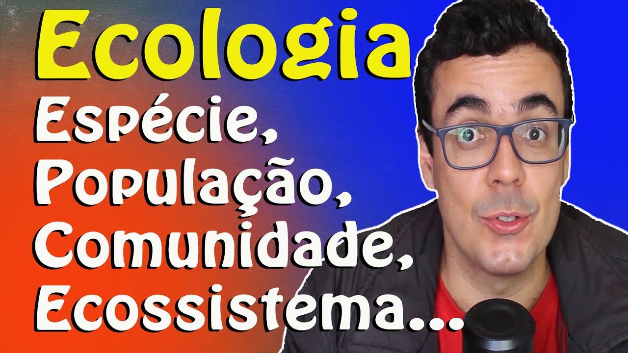 Ecologia - Habitat, Nicho Ecológico, Espécie, População, Níveis Tróficos...