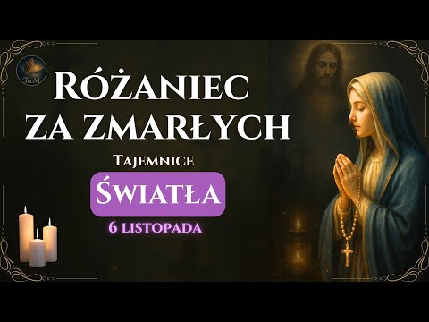 Różaniec za zmarłych – Tajemnice Światła | Światło wiary i nadziei (6 listopada)