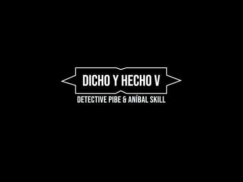 Dicho y Hecho V Detective Pibe & Aníbal Skill (TEMA)