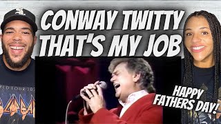 HAPPY FATHERS DAY!| FIRST TIME HEARING Conway Twitty  -  That&#39;s My Job REACTION