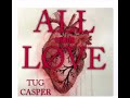 All Love remix ~ TUG Casper