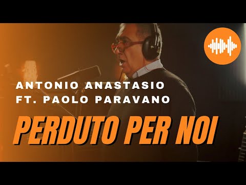 Antonio ANAstasio - Perduto per noi (ft. Paolo Paravano)