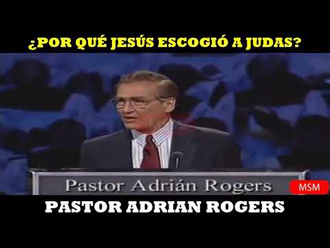 ¿POR QUÉ JESÚS ESCOGIÓ A JUDAS?. Pastor Adrián Rogers.