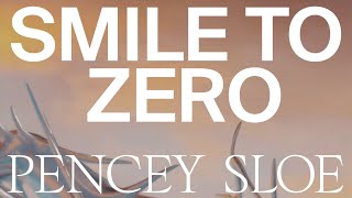 Pencey Sloe – “Smile to Zero”