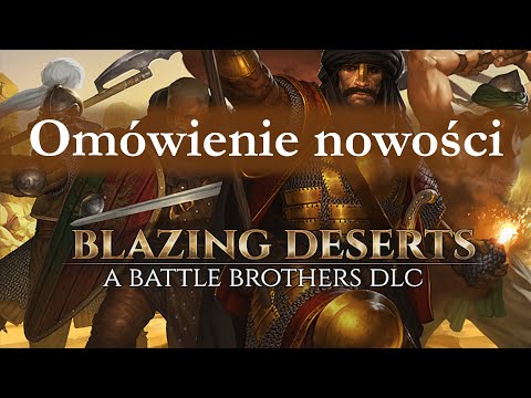 Przegląd nowości w nowym DLC Battle Brothers (Blazing Deserts).