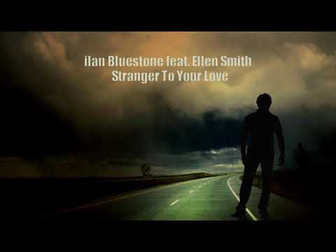 ilan Bluestone feat. Ellen Smith - Stranger To Your Love //2021