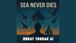 The Sea Never Dies (feat. Elif Kara)