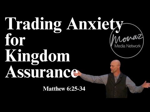 Trading Anxiety for Kingdom Assurance| Matthew 6:25-34 | Pastor Mike Keller | Monaz Church