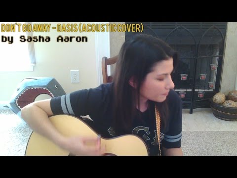 Oasis - Don't Go Away (acoustic cover by Sasha Aaron)