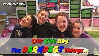 Our Kids Say The Darndest Things