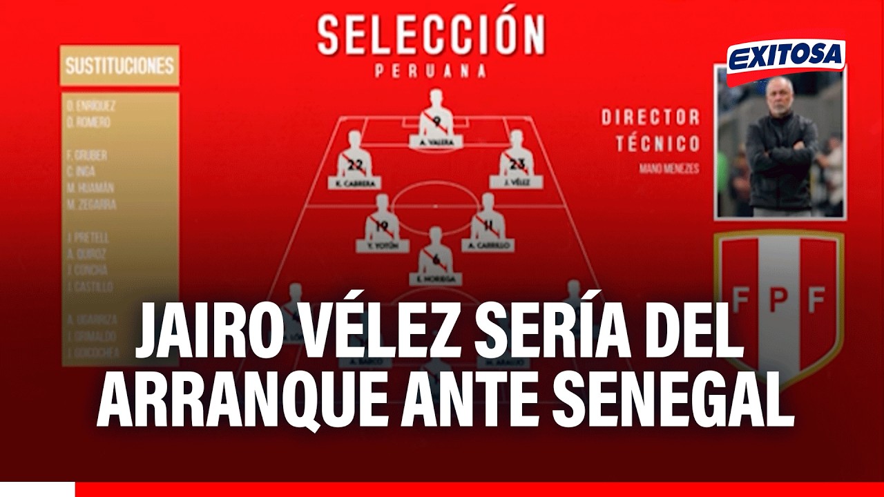 🔴🔵 Posible 11 de Perú ante Senegal: Jairo Vélez sería la sorpresa de Mano Menezes