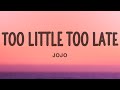 JoJo Too Little Too Late