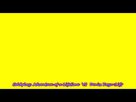 Coldplay: Adventure of a Lifetime VS Deniz Koyu :Lift (Leo's Mix)