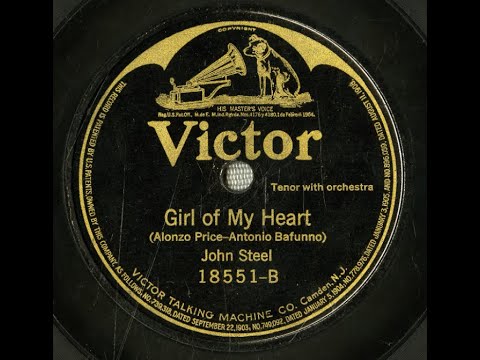"Girl Of My Heart" John Steel on Victor 18551 (1919) music by Antonio Bafunno, words by Alonzo Price