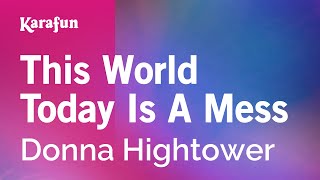Karaoke This World Today Is A Mess - Donna Hightower *
