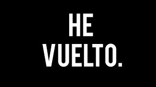 HE VUELTO.