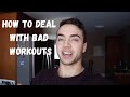 HOW TO DEAL WITH BAD WORKOUTS?