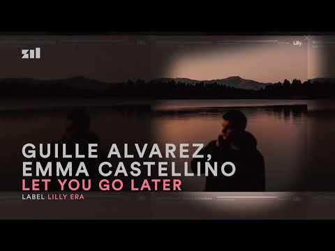 Guille Alvarez, Emma Castellino - Let You Go Later