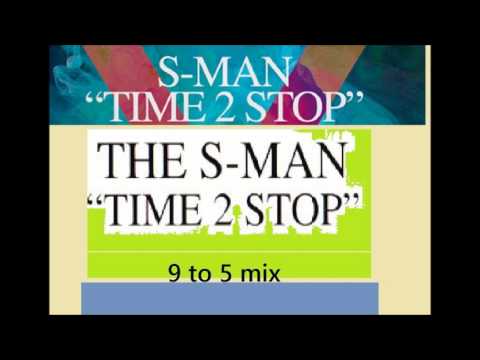 S-Man - Time 2 Stop (9 to 5 mix)