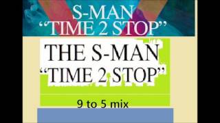 S-Man - Time 2 Stop (9 to 5 mix)