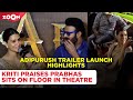 Adipurush Trailer Launch Highlights Kriti Sanon PRAISES Prabhas Sits On The Floor In Theatre