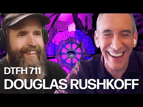 DTFH 711 Douglas Rushkoff