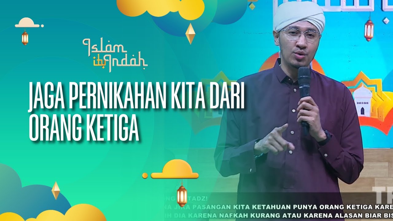 Kita Jaga Pernikahan Dari Godaan Orang Ketiga - ISLAM ITU INDAH (21/08/26) P3