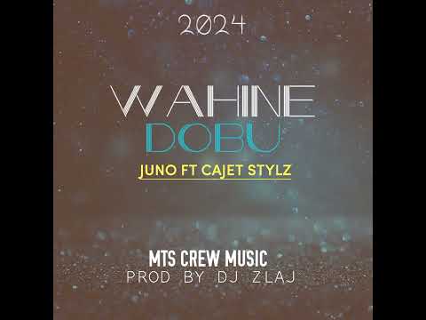 Wahine Dobu_(MTS MUSIC PRODUCTION)_JUNO ft CAJET STYLEZ-_[Prod By DJ Zlaj]2024 PNGmp3