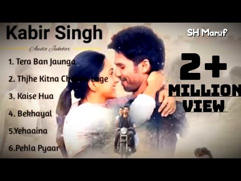 Kabir Singh Full Album Songs | Top 6 Song | Best of 2023 | Shahid Kapoor | Kiara Advani | SH MARUF