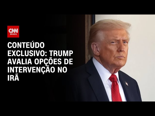 Conteúdo exclusivo: Trump é informado sobre planos para intervenção no Irã, dizem fontes | AGORA CNN