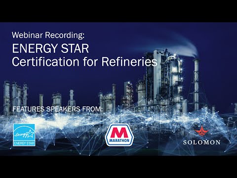 Webinar: ENERGY STAR Certification for Refineries – Insights from Solomon, EPA & Marathon Petroleum