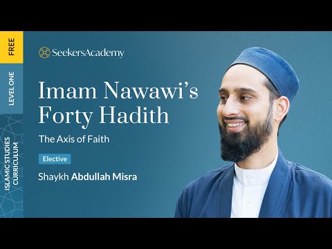 07 - Hadiths 23-25 - The Axis of Faith: Nawawi's 40 Hadith - Shaykh Abdullah Anik Misra