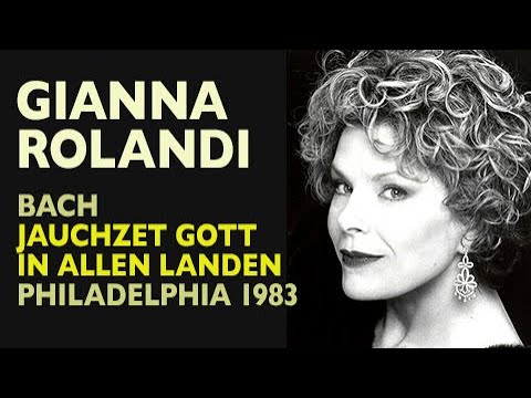 Gianna Rolandi - Bach: JAUCHZET GOTT IN ALLEN LANDEN #51 complete, Philadelphia 1983
