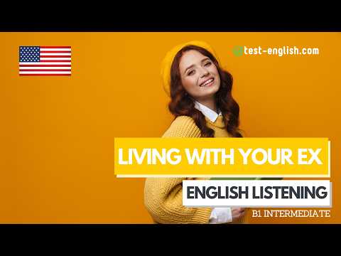 Living with your ex after a break-up – B1 English Listening Test