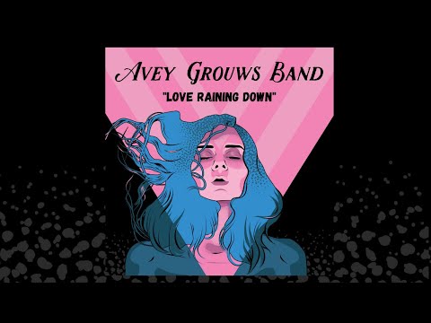 Avey Grouws Band : LOVE RAINING DOWN Official Lyric Video