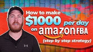 How To Make 1000 Dollars Per Day On Amazon FBA (Step By Step Strategy)