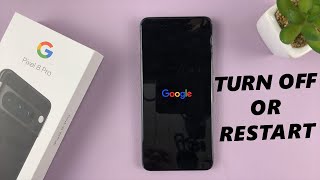 Google Pixel 8 / Pixel 8 Pro: How To Turn OFF / Restart
