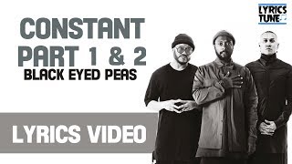 BLACK EYED PEAS - CONSTANT PART 1 &amp; 2 Lyrics Video