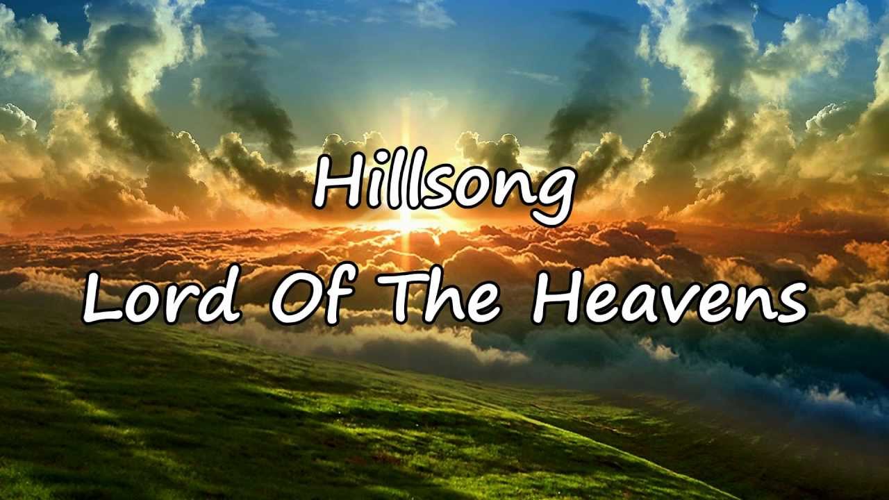 Hillsong - Lord Of The Heavens [with lyrics]