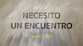 Video thumbnail of "Necesito Un Encuentro - Encuéntranos Espíritu Santo | New Wine"