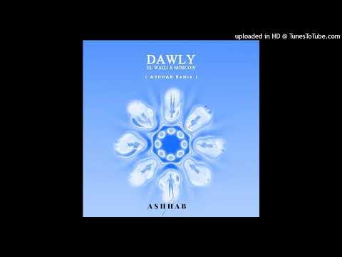 El Waili X Moscow - Dawly ( ASHHAB Remix ) | الوايلي X موسكو - دولي