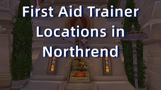 First Aid Trainer Locations in Northrend/Horde And Alliance--Wrath Classic