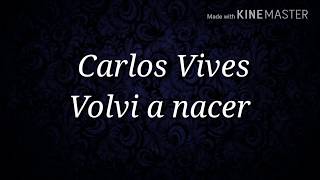 Carlos vives - Volvi a Nacer Letra / Lyrics