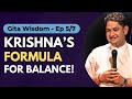 Krishna S Formula For Balance Gita Wisdom Ep 5 7 Sri Pundrik Ji Bhagavad Gita