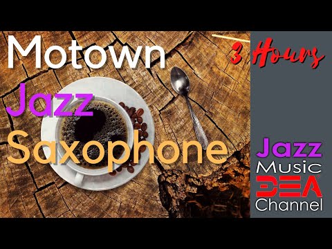Motown Jazz: Smooth Jazz Saxophone, Jazz Instrumental Music, (Jazz Music DEA Channel)