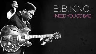 B.B.King - I NEED YOU SO BAD