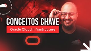 Oracle Cloud Infrastructure | Conceitos Chave